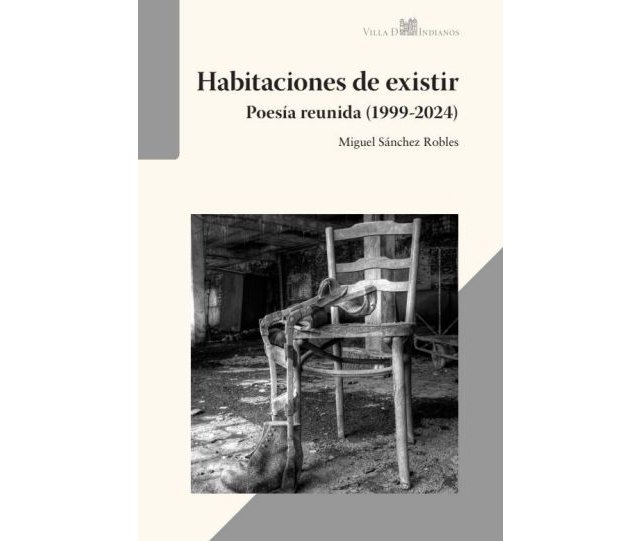 El poeta murciano Miguel Sánchez Robles reúne 25 años de creación en 'Habitaciones de existir', una obra de 600 páginas publicada por Villa de Indianos