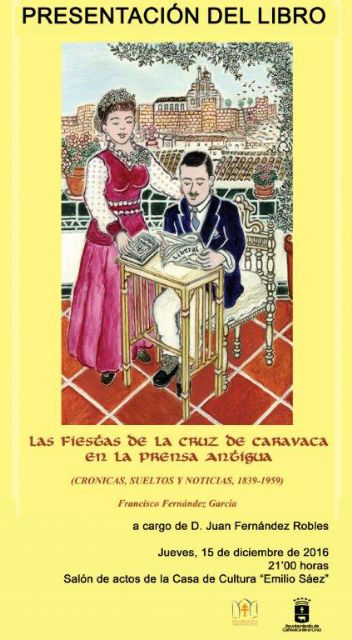 Un libro editado por la Concejalía de Cultura recopila las crónicas sobre las fiestas de Caravaca en la prensa antigua